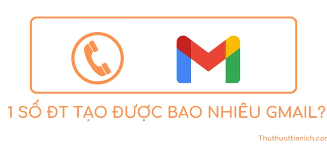 1 số điện thoại tạo được bao nhiêu Gmail?