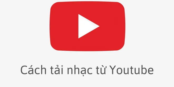 3+ Cách tải nhạc mp3 từ Youtube về máy tính nhanh nhất