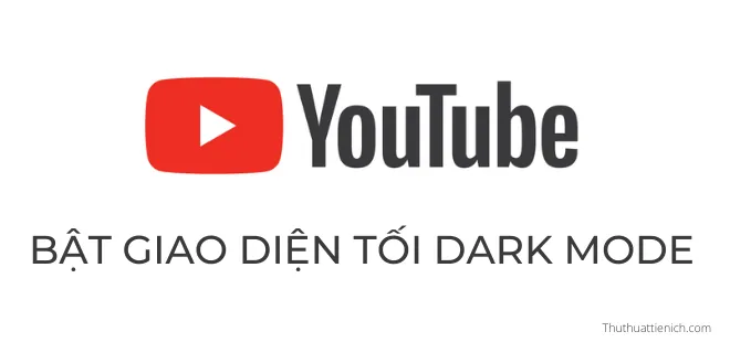 Cách bật/tắt giao diện tối, Dark Mode trên Youtube máy tính & điện thoại