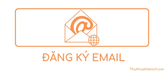 Cách đăng ký tạo tài khoản EMAIL tiếng Việt mới nhanh, miễn phí