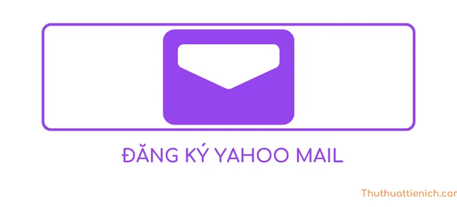 Cách đăng ký tạo tài khoản Yahoo mail tiếng Việt nhanh, miễn phí