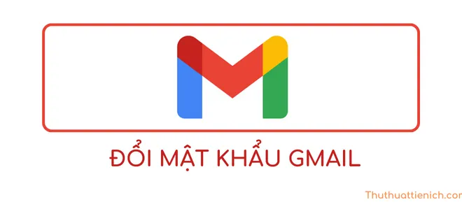 Cách đổi mật khẩu Gmail nhanh trên điện thoại và máy tính