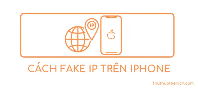 Cách Fake IP trên iPhone – VPN miễn phí tốt nhất trên iPhone