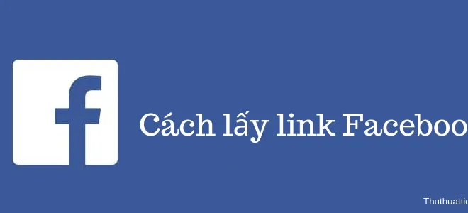 Cách lấy link Facebook trên điện thoại & máy tính