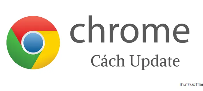 Cách Update trình duyệt Google Chrome lên phiên bản mới nhất