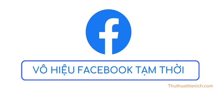 Cách vô hiệu hóa tài khoản Facebook tạm thời (Cập nhật tháng 03/2024)