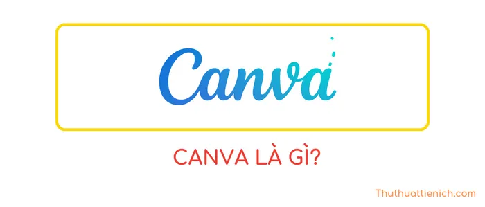 Canva là gì? Bạn có thể làm gì với Canva? Tải về Canva