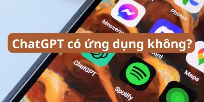 Chat GPT có ứng dụng trên điện thoại không?