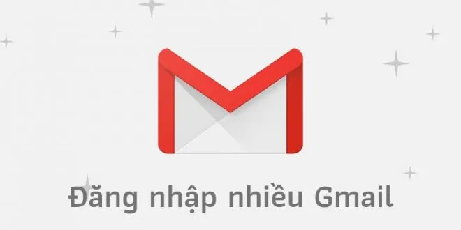 Đăng nhập 2 hay nhiều tài khoản Gmail cùng lúc trên máy tính