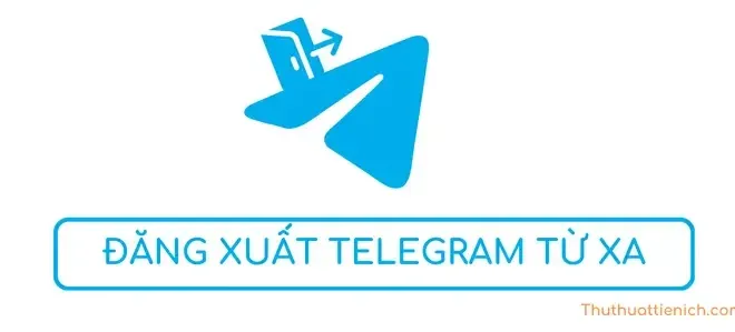 Đăng xuất tài khoản Telegram từ xa trên mọi thiết bị