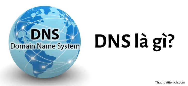 DNS là gì? Hướng dẫn cách đổi DNS nhanh trên máy tính Windows 10/8/7/XP