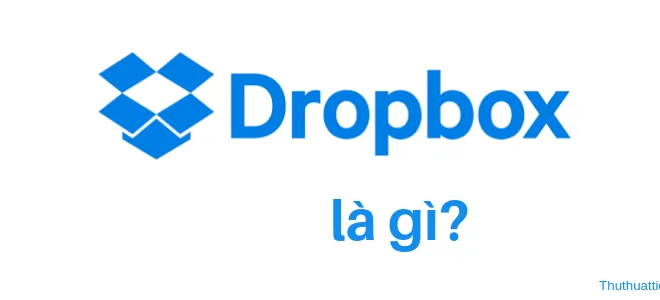 Dropbox là gì? Cách tạo nhanh một tài khoản Dropbox mới