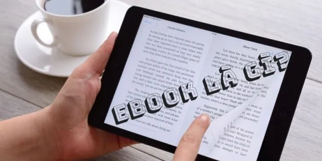 Ebook là gì? Sự khác nhau giữa Ebook và sách truyền thống