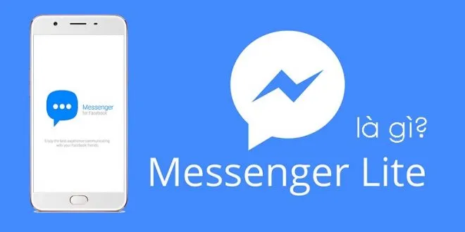 Facebook Lite/Messenger Lite là gì? Tải về 2 ứng dụng này cho điện thoại Android