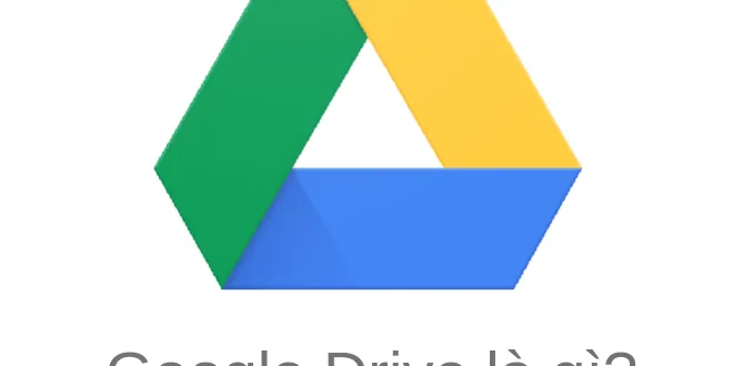 Google Drive là gì? Tải về, Đăng ký, Hướng dẫn sử dụng toàn tập