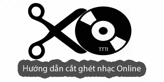 Hướng dẫn cách cắt, ghép nhạc Online nhanh, đơn giản dễ làm