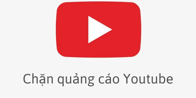 Hướng dẫn cách chặn quảng cáo trên Youtube