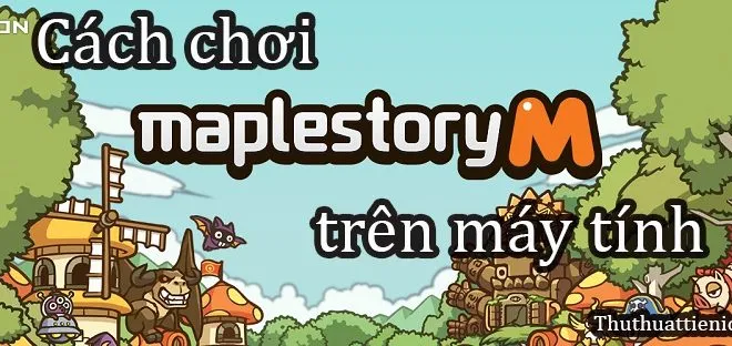 Hướng dẫn cách chơi Maplestory M trên máy tính dùng bàn phím & chuột