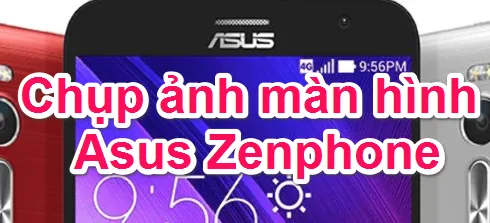 Hướng dẫn cách chụp ảnh màn hình điện thoại Asus Zenphone