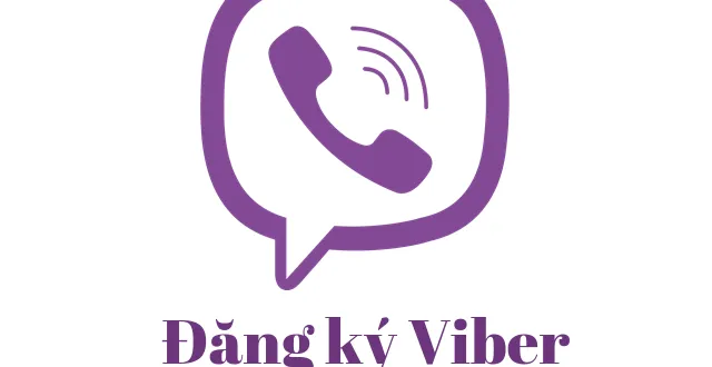 Hướng dẫn cách đăng ký tạo tài khoản Viber mới nhanh, miễn phí