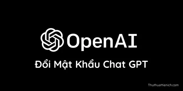 Hướng dẫn cách đổi mật khẩu tài khoản Chat GPT