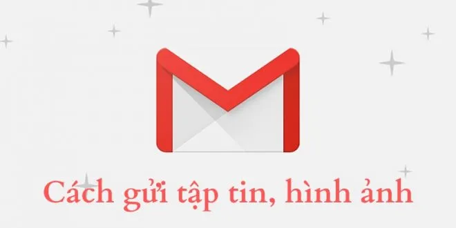 Hướng dẫn cách gửi tập tin, hình ảnh đính kèm qua Gmail