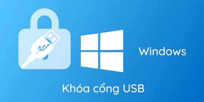 Hướng dẫn cách khóa cổng USB trên Windows