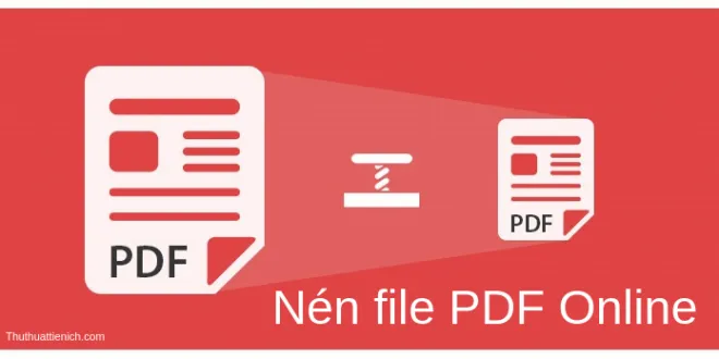 Hướng dẫn cách nén PDF, giảm dung lượng file PDF Online nhanh, dễ làm