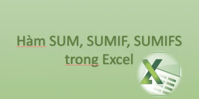 Hướng dẫn cách sử dụng hàm SUM, SUMIF và SUMIFS cơ bản