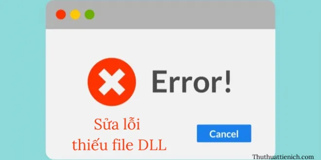 Hướng dẫn cách sửa lỗi thiếu file *.DLL nhanh, dễ làm