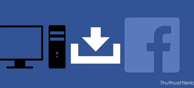 Hướng dẫn cách tải video Facebook về máy tính nhanh nhất