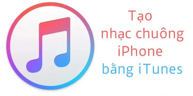 Hướng dẫn cách tạo nhạc chuông cho iPhone bằng iTunes