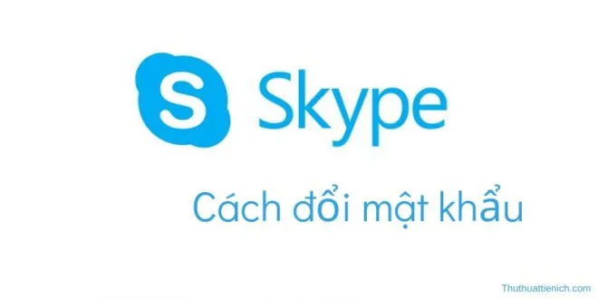 Hướng dẫn cách thay đổi mật khẩu Skype nhanh nhất