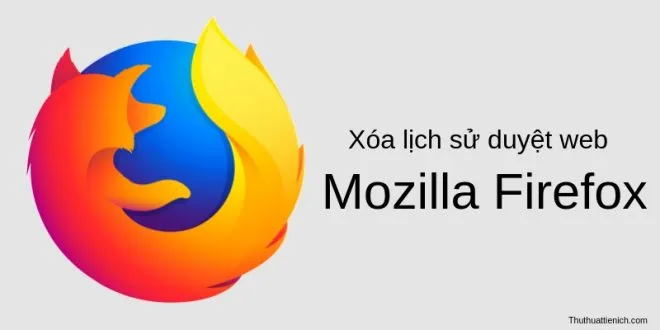 Hướng dẫn cách xóa lịch sử duyệt web trên trình duyệt Firefox