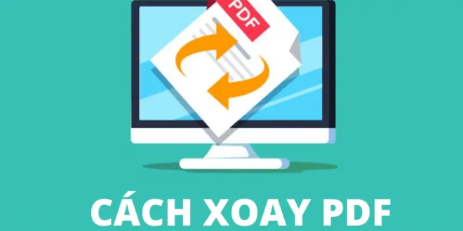 Hướng dẫn cách xoay file PDF offline & online nhanh, dễ làm