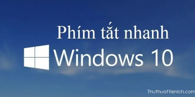 Làm quen với những phím tắt nhanh mới trên Windows 10