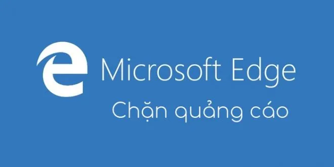 Làm thế nào để chặn quảng cáo trên trình duyệt web Microsoft Edge?