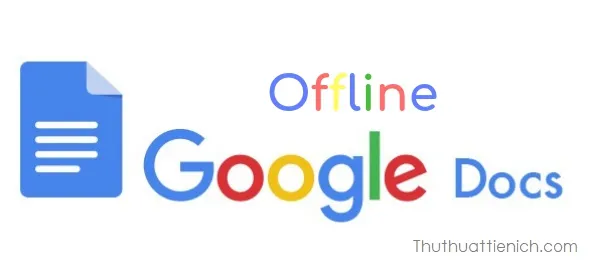 Làm thế nào để sử dụng Google Docs, Sheets, Slides ngoại tuyến (offline)?