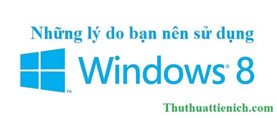 Những lý do bạn nên nâng cấp lên windows 8