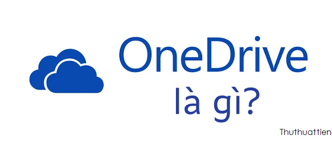 Onedrive là gì? Hướng dẫn cách tạo một tài khoản Onedrive