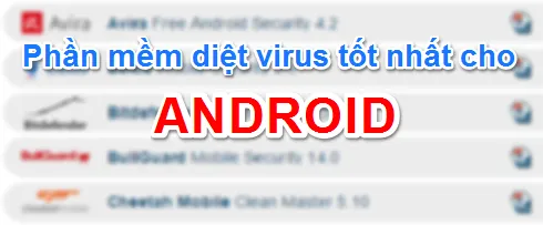Phần mềm diệt virus tốt nhất, tối ưu nhất cho Android (AV-Test)