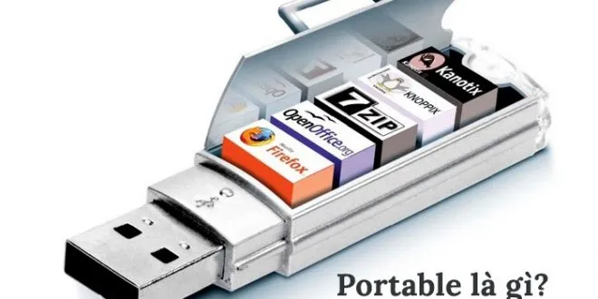 Portable là gì? Ưu điểm và nhược điểm của phần mềm Portable