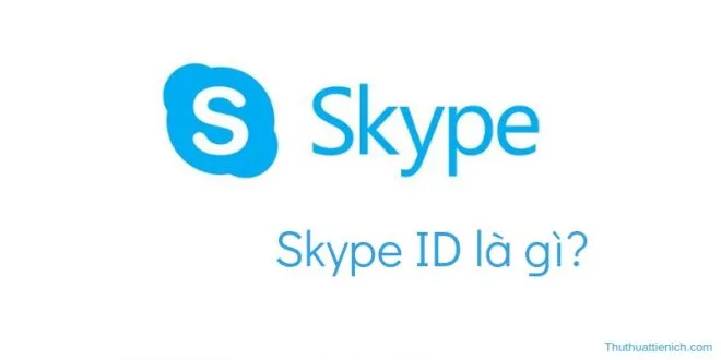 Skype là gì? Skype ID là gì? Cách xem Skype ID của bạn