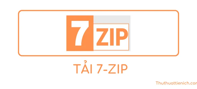 Tải 7-Zip – Phần mềm nén và giải nén miễn phí tốt nhất