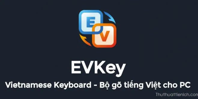 Tải EVKey – Phần mềm gõ tiếng Việt phát triển từ Unikey, nhiều nâng cấp