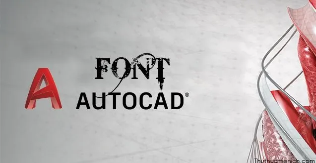 Tải Font AutoCad Full – Sửa lỗi Font tiếng Việt trên AutoCad