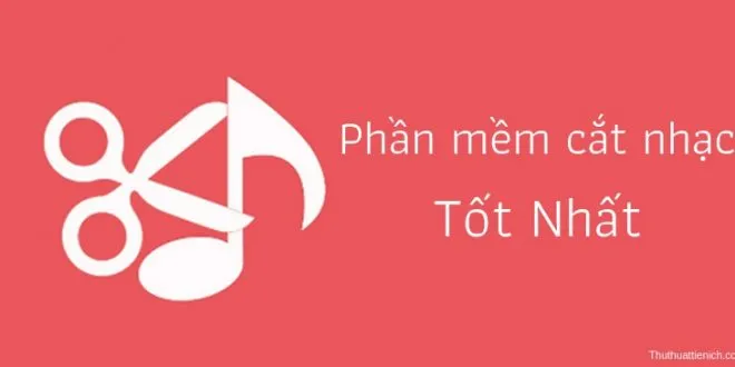 TOP Phần mềm cắt nhạc, cắt mp3 tốt nhất, gọn nhẹ, dễ sử dụng