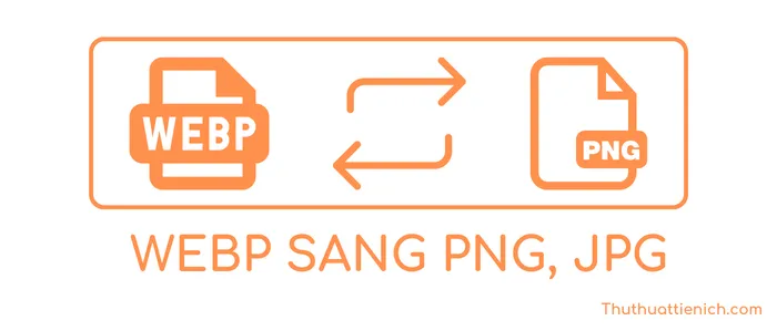 Webp là gì? Cách chuyển đổi Webp sang JPG, PNG